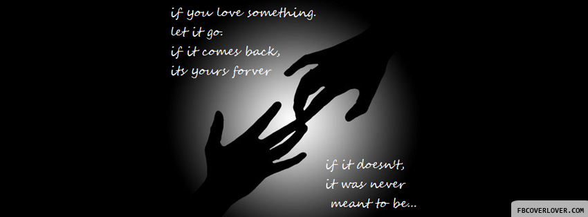 If You Love Something Let It Go Facebook Covers More Quotes Covers for Timeline