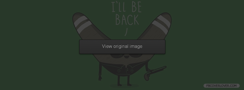 Ill Be Back Facebook Covers More funny Covers for Timeline