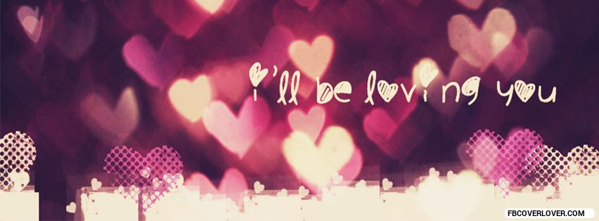 Ill Be Loving You Facebook Timeline  Profile Covers