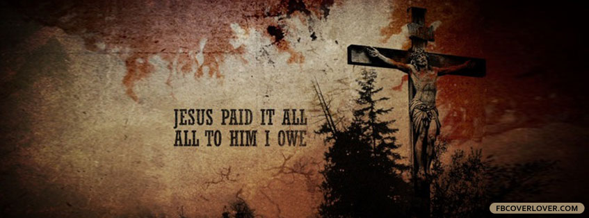 Jesus Paid It All 2 Facebook Covers More Religious Covers for Timeline