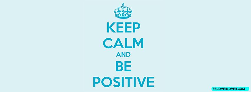Keep Calm And Be Positive Facebook Timeline  Profile Covers