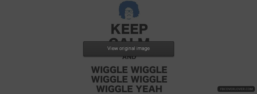 Keep Calm And Wiggle Facebook Covers More Funny Covers for Timeline