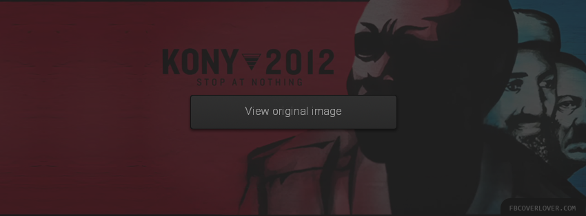 Kony 2012 Stop At Nothing Facebook Covers More Causes Covers for Timeline