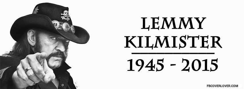 Lemmy Kilmister - 1945-2015 Facebook Covers More celebrity Covers for Timeline