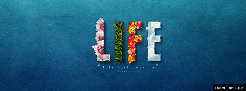 Life It Goes On Facebook Timeline  Profile Covers
