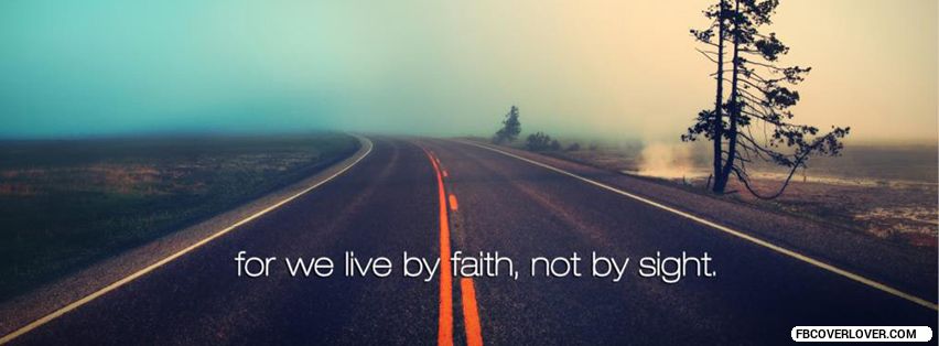 Live By Faith, Not By Sight. Facebook Covers More religious Covers for Timeline