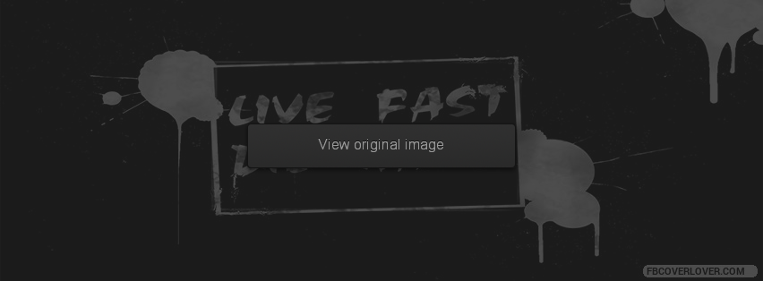 Live Fast Die Hard Facebook Covers More life Covers for Timeline