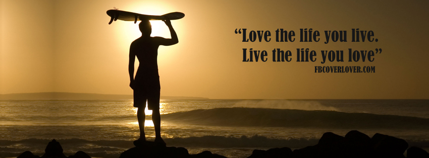 Live The Life You Love Facebook Covers More Life Covers for Timeline