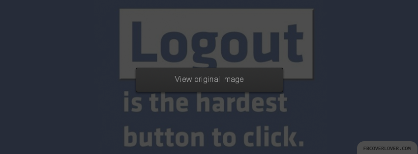 Logout Is The Hardest Button Facebook Covers More Funny Covers for Timeline