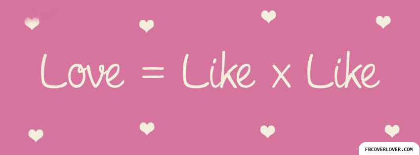 Love Equals Like Times Like Facebook Covers More Love Covers for Timeline