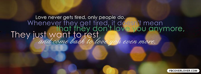 Love Never Gets Tired Only People Do Facebook Timeline  Profile Covers