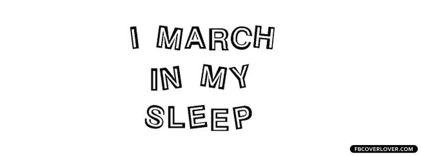 I March In My Sleep Facebook Timeline  Profile Covers