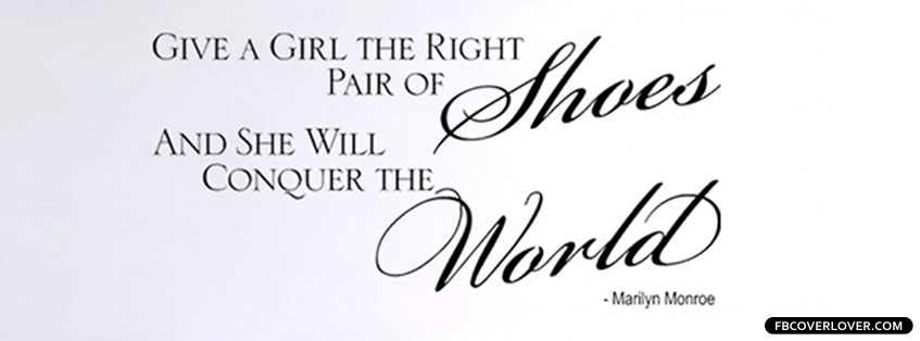 Give A Girl The Right Pair Of Shoes Facebook Covers More Quotes Covers for Timeline