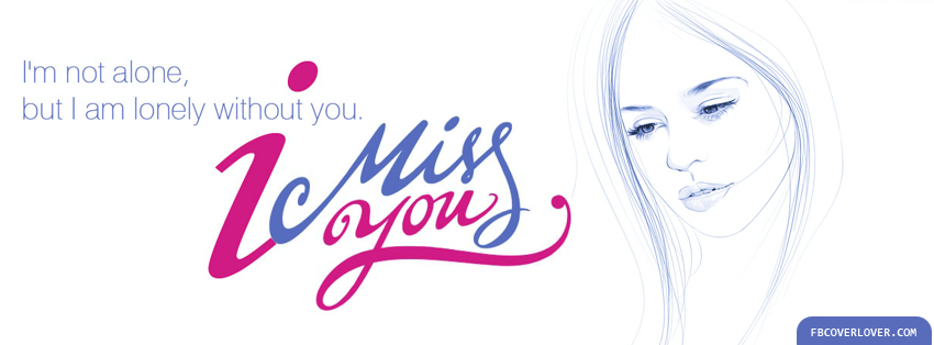 I Miss You Facebook Covers More Love Covers for Timeline