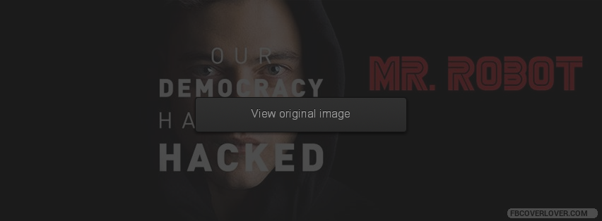 Mr. Robot: Our Democracy Has Been Hacked Facebook Covers More Movies_TV Covers for Timeline