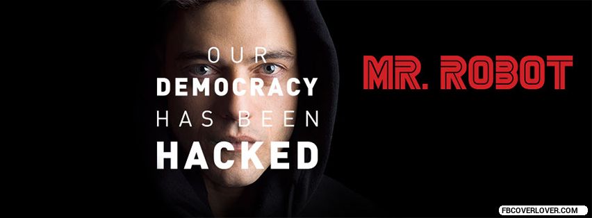 Mr. Robot: Our Democracy Has Been Hacked Facebook Covers More Movies_TV Covers for Timeline