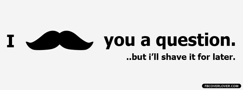 I Mustache You A Question Facebook Covers More Funny Covers for Timeline