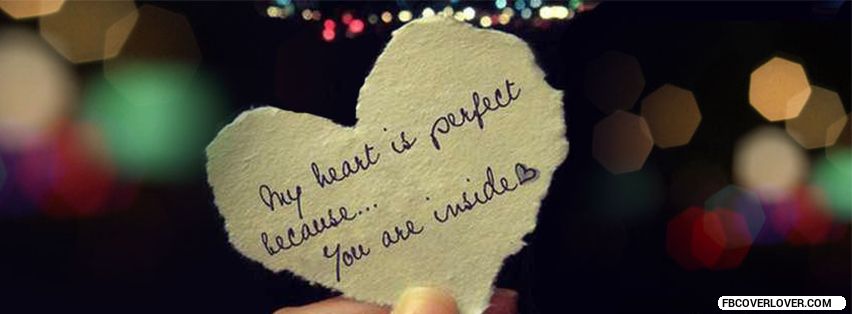 My Heart Is Perfect Because You Are Inside Facebook Timeline  Profile Covers