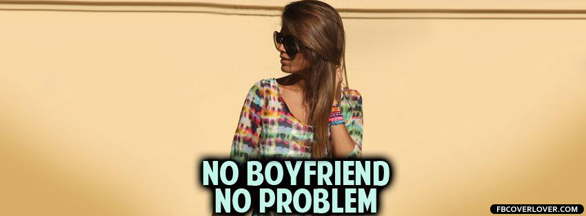 No Boyfriend No Problem Facebook Timeline  Profile Covers