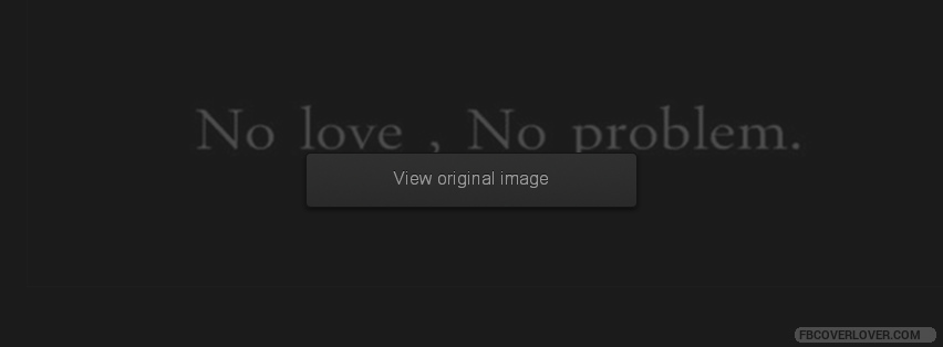 No Love No Problem Facebook Covers More love Covers for Timeline