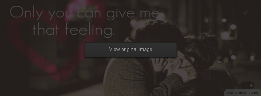 Only You Can Give Me That Feeling Facebook Covers More Love Covers for Timeline
