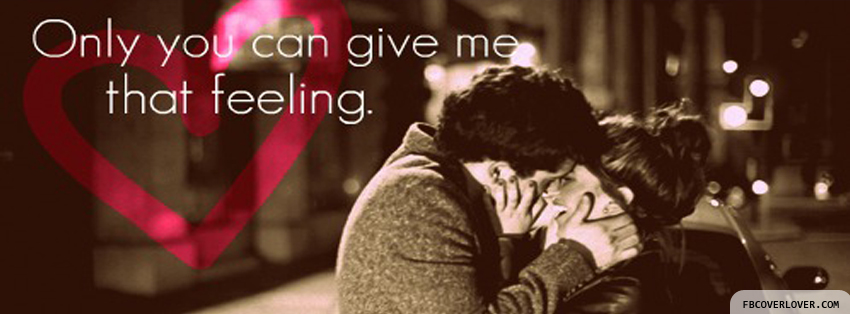 Only You Can Give Me That Feeling Facebook Covers More Love Covers for Timeline