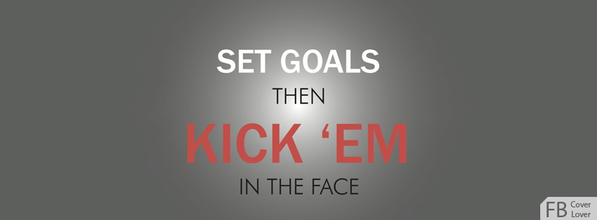 Set Goals Then Kick Em Facebook Timeline  Profile Covers