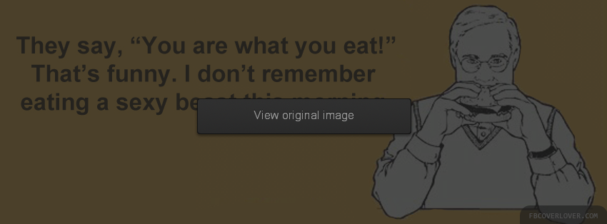 You Are What You Eat Facebook Covers More Funny Covers for Timeline