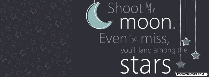 Shoot For The Moon Facebook Covers More life Covers for Timeline