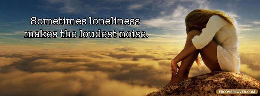 Sometimes Loneliness Makes The Loudest Noise Facebook Covers More Emo_Goth Covers for Timeline