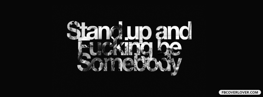 Stand Up And Be Somebody Facebook Timeline  Profile Covers