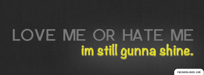 Love Me Or Hate Me Facebook Covers More Quotes Covers for Timeline