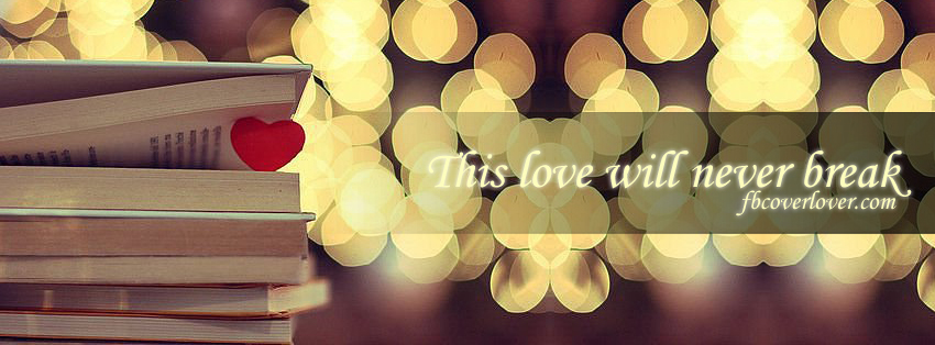 This Love Will Never Break Facebook Timeline  Profile Covers
