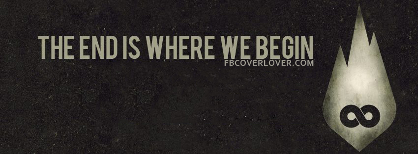 The End Is Where We Begin Facebook Timeline  Profile Covers