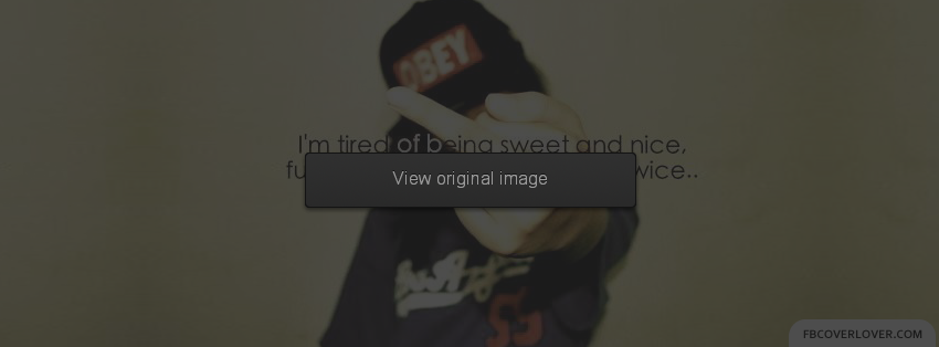 Tired Of Being Sweet And Nice Facebook Covers More Lyrics Covers for Timeline