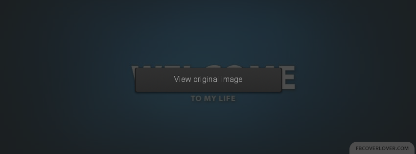Welcome To My Life Facebook Covers More Miscellaneous Covers for Timeline