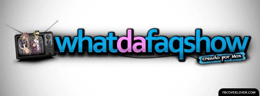 Whatdafaqshow 2 Facebook Timeline  Profile Covers