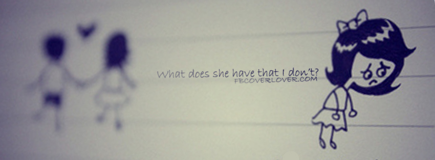 What does she have that I dont? Facebook Timeline  Profile Covers