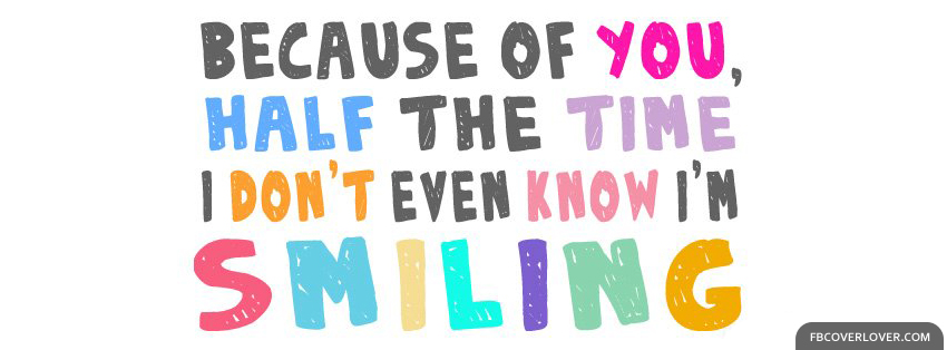 Dont Even Know Im Smiling Facebook Covers More Quotes Covers for Timeline