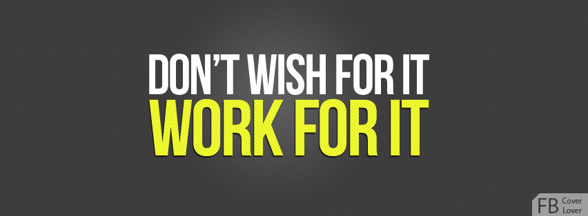 Work For It Facebook Covers More Quotes Covers for Timeline