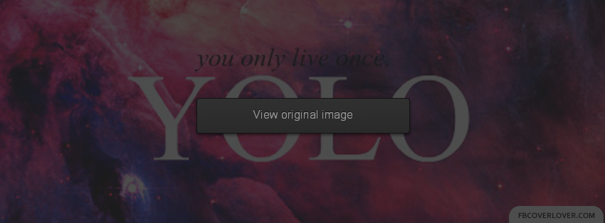 You Only Live Once 3 Facebook Covers More Life Covers for Timeline