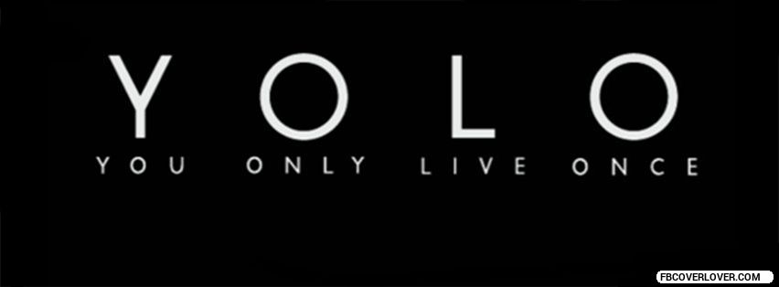 Y.O.L.O. Facebook Covers More life Covers for Timeline