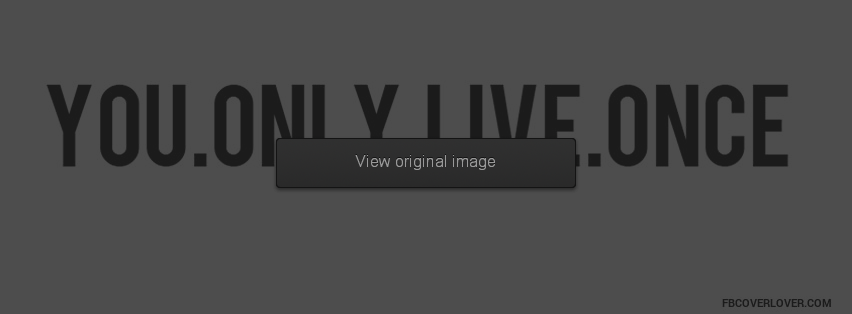 Y.O.L.O. Facebook Covers More life Covers for Timeline