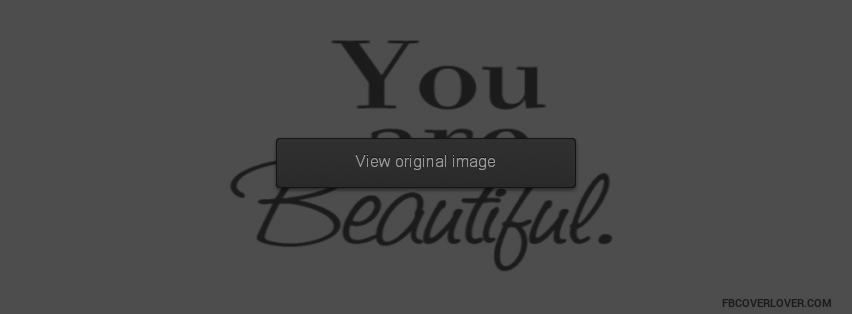 You Are Beautiful Facebook Covers More life Covers for Timeline