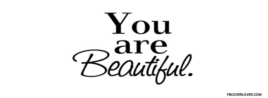 You Are Beautiful Facebook Timeline  Profile Covers