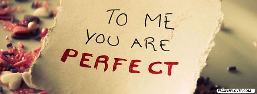 You Are Perfect Facebook Covers More love Covers for Timeline