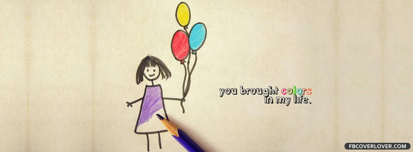 You Brought Colors In My Life Facebook Timeline  Profile Covers