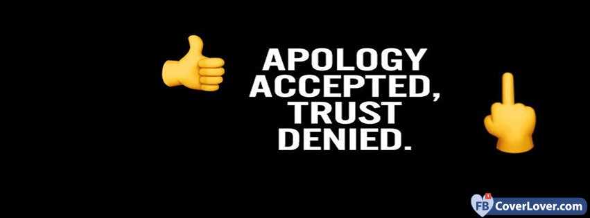 Apology Accepted Trust Denied