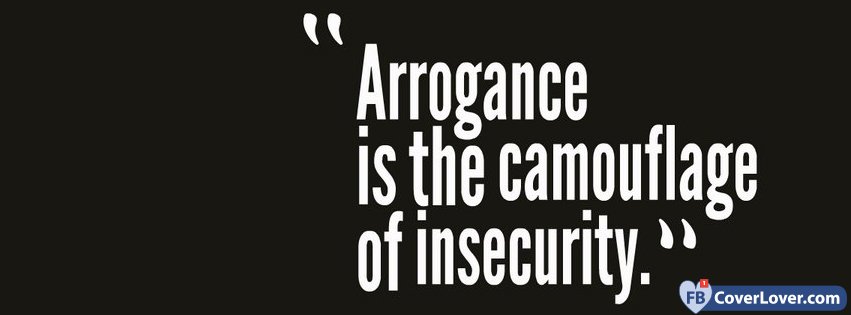 Arrogance Is Camouflage Quote