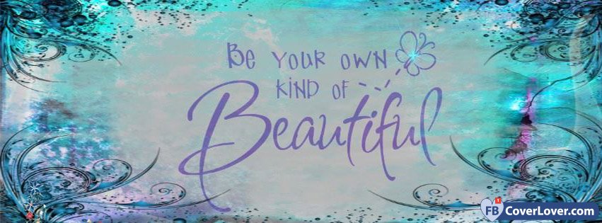 Be Your Own Kind Of Beautiful